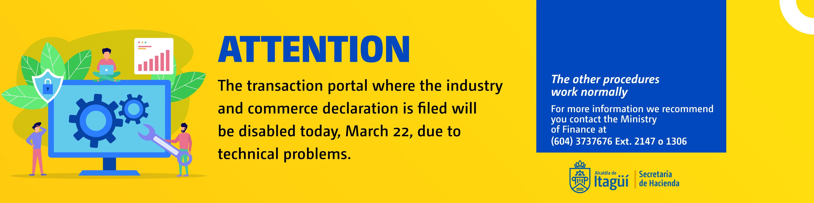 Attention, the transactional portal where the declaration of industry and commerce is made will be disabled today, March 22, due to technical problems